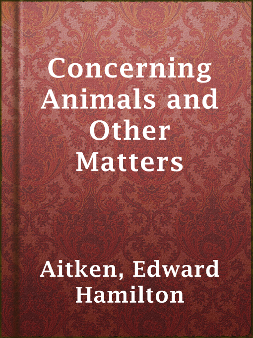 Title details for Concerning Animals and Other Matters by Edward Hamilton Aitken - Available